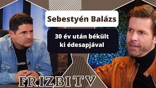 Sebestyén Balázs 30 év után békült ki édesapjával