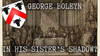 George Boleyn: In His Sister's Shadow?