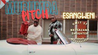 Murumba Pitch & Omit ST - Esangweni FT. Nkosazana Daughter & Sipho Magudulela (Official Music Video)