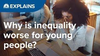 Why is inequality worse for young people? | CNBC Explains