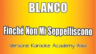 Blanco - Finché non mi seppelliscono (Versione Karaoke Academy Italia)