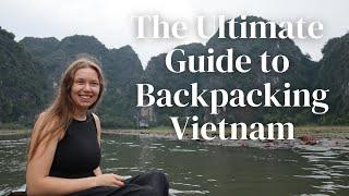 Ultimate Guide To Backpacking Vietnam  | Travel Tips + Destinations