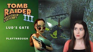 I am now traumatised! | Lud's Gate | Tomb Raider 3 | Let's Play