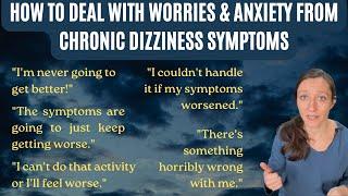 How to deal with worries and anxiety about your symptoms - PPPD, MdDS, VM, other chronic dizziness