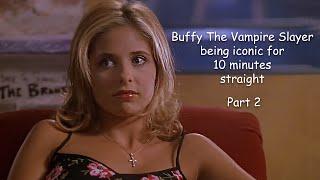 Buffy The Vampire Slayer being iconic (Part 2) for 10 minutes straight