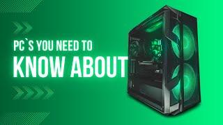 PC`s You Need To Know About. | BM tech