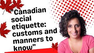 Canada Immigration. " 8 Canadian social etiquette tips to undestand"