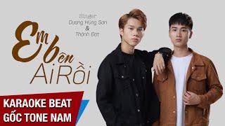 KARAOKE EM BÊN AI RỒI || DƯƠNG HÙNG SƠN - THÀNH ĐẠT | BEAT CHUẨN TONE NAM