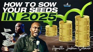 HOW TO SOW YOUR SEED AND YIELD FINANCIAL FREEDOM IN 2025 - APOSTLE JOSHUA SELMAN