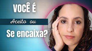 VOCÊ É ACEITO OU SE ENCAIXA?