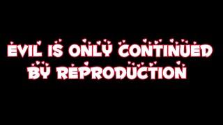 Evil Is Only Continued By Reproduction