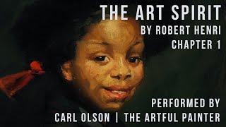 The Art Spirit | Robert Henri | Chapter 1 | Performed by Carl Olson - The Artful Painter