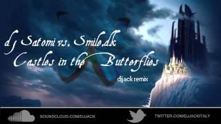 dj Satomi vs. Smile.dk - Castles in the Butterflies (djJack remix)