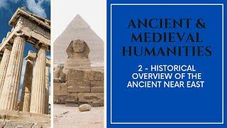 Ancient & Medieval Humanities - 02 - Historical Overview of the Ancient Near East