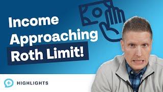 My Income Is Approaching the Roth Income Limit! What Should I Do?