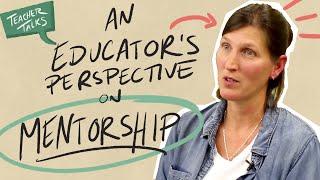 An Educator's Perspective on Mentorship (Teacher Talks)