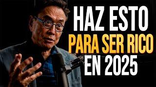 Si Aplicas Estas Estrategias Durante 6 Meses Serás Rico en 2025 - Robert Kiyosaki