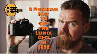 FIVE Reasons to NOT get the Lumix GH2 in 2022