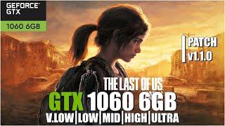 The Last of Us Part I | Patch v1.1.0 | All Settings Tested GTX 1060 6GB FPS TEST