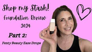 2024 Foundation Review Part 2!  Revisiting Fenty Beauty Eaze Drops!