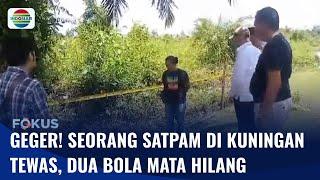 Geger! Seorang Satpam Tewas, Dua Bola Mata dan Satu Bagian Telinga Hilang | Fokus