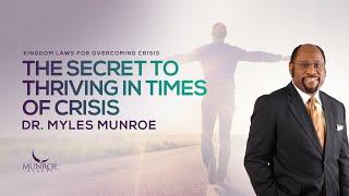 Thrive In Crisis: Dr. Myles Munroe's Timeless Kingdom Strategies | MunroeGlobal.com