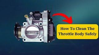 How To Clean The Throttle Body Safely |