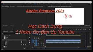 Adobe Premiere 2021: Học Cách Dựng 1 Video Cơ Bản Cho Youtube