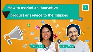 Gary Vee & Lucy Lin Interview: Go To Market Strategies For Innovative Products & Services