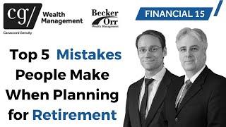 Top 5 Mistakes People Make When Planning for Retirement - Financial 15