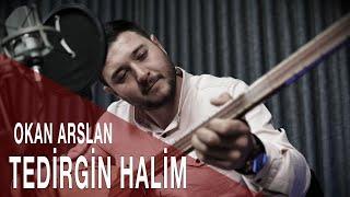 Tedirgin Halim - Okan Arslan (canlı Performans)