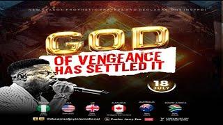 GOD OF VENGEANCE HAS SETTLED IT || NSPPD || 18TH JULY 2024