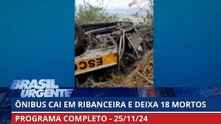 Ônibus cai em ribanceira e deixa 18 mortos em AL | Brasil Urgente | PROGRAMA COMPLETO | 25/11/2024