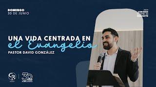 Una vida centrada en el Evangelio - Pastor David González #217, Casa Roca Medellín. 30 junio 2024