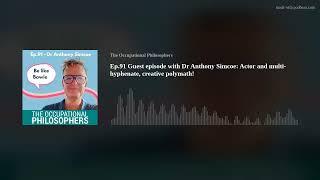 Ep.91 Guest episode with Dr Anthony Simcoe: Actor and multi-hyphenate, creative polymath!