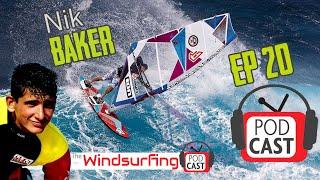 #20 Nik Baker - 'I never had the talent, but I had something else” The Windsurfing Podcast