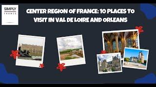 Center Region of France: 10 Places To Visit In Val de Loire and Orleans | Simply France