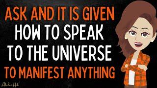 ASK and IT is GIVEN: How to SPEAK to the UNIVERSE to Manifest Anything | Abraham Hicks 