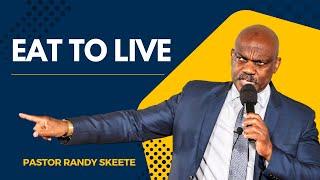 Eat To Live | Pastor Randy Skeete