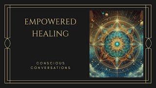 Empowered Healing: Conscious Conversations with Lujan Matus