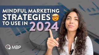 Why you should use mindful marketing strategies in 2024?