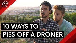 10 Ways To Piss Off a Droner