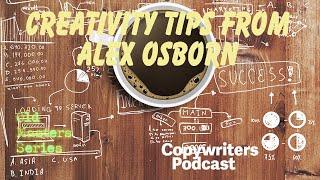 Creativity Tips from Alex Osborn Old Masters Series—Copywriters Podcast 313