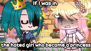  If I was in "The hated girl who became a princess"  (Gacha Life)