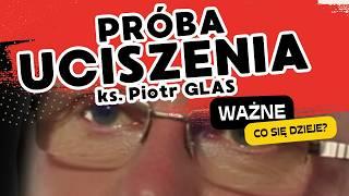 PRÓBA UCISZENIA - ks. Piotr GLAS