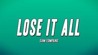 Sam Tompkins - Lose It All (Lyrics)