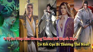 4 Vị Sư Phụ Của Hoang Thiên Đế Thạch Hạo Có Kết Cục Bi Thương Thế Nào?