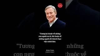 Brian Tracy - Những câu nói động lực, truyền cảm hứng phát triển bản thân hay nhất P34