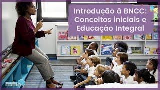 BNCC: Educação Integral e Conceitos iniciais
