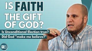 Is it true that God gives people the gift to believe? (UNCONDITIONAL ELECTION)